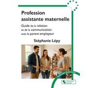 Profession assistante maternelle Stéphanie Lépy (Auteur)