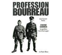 Profession Bourreau - Struthof Et Schirmeck : Les Gardiens De Camp Et Les "Médecins De La Mort" Face À Leurs Juges