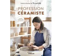 Profession céramiste Le guide indispensable pour se lancer - Suzie Le Pennec - Eyrolles - broché - Guide