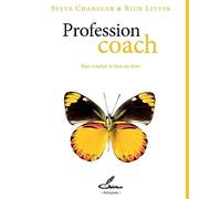 Profession coach: Bien coacher et bien en vivre