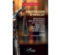 Profession d’avocat Mode d’accès sans discrimination et non-respect du principe de la réciprocité (France, Suisse et R.D. Congo) - Ange Sankieme Lusanga - L'harmattan - broché - Etude