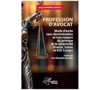 Profession d’avocat Mode d’accès sans discrimination et non-respect du principe de la réciprocité (France, Suisse et R.D. Congo) - Ange Sankieme Lusanga - L'harmattan - broché - Etude