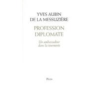Profession Diplomate - Un Ambassadeur Dans La Tourmente