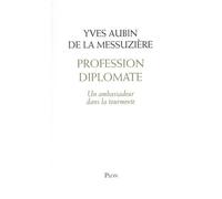 Profession Diplomate - Un Ambassadeur Dans La Tourmente