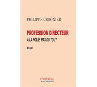 Profession directeur. À la folie, pas du tout - Philippe Crognier - Champ Social Eds Du - broché - Etude