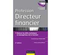 Profession Directeur financier - 2e éd.: Relever les défis techniques et managériaux de la fonction