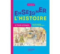 Profession enseignant - Enseigner l'Histoire à l'école primaire Walter Badier (Auteur)