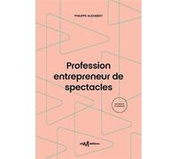 Profession entrepreneur de spectacles (12e édition) Guide pratique de la production et de l'organisation de spectacles vivants - Philippe Audubert - Centre National De La Musique - broché - Guide