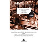 Profession entrepreneur de spectacles: Guide pratique de la production et de l'organisation de spectacles vivants