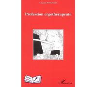 Profession ergothérapeute - Claude Wagner - L'harmattan - broché - Essai