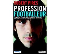 Profession footballeur Conversations avec Xavier Rivoire - Robert Pirès - Hachette Litterature - broché - Etude