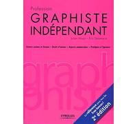 Profession graphiste indépendant. Statuts sociaux et fiscaux - Droits d'auteur - Aspects commerciaux - Pratiques à l'épreuve. La référence pour tous les free-lance !