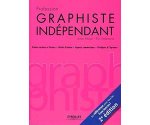 Profession graphiste indépendant. Statuts sociaux et fiscaux - Droits d'auteur - Aspects commerciaux - Pratiques à l'épreuve. La référence pour tous les free-lance !