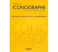 Profession iconographe Chercheurs d'images . Rédacteurs photo . Acheteurs d'art . Documentalistes audiovisuels - Aurélie Lacouchie - Eyrolles - broché - Beau livre