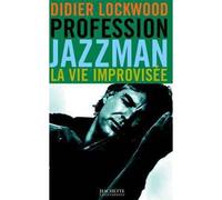 Profession Jazzman - La vie improvisée - Didier Lockwood - Hachette Litterature - broché - Essai