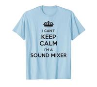Profession - Je ne Peux Pas Rester Calme, Je suis mixeur de Son T-Shirt, Homme, Bleu Céleste, M