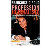 Profession journaliste Conversations avec Martine de Rebaudy - Françoise Giroud - Hachette Litterature - broché - Entretien