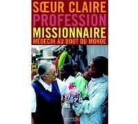 Profession Missionnaire Soeur Claire (Auteur), Régis Burnet (Auteur), Gilbert de Mareschal (Auteur)
