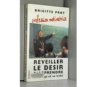 Profession motivatrice : Reveiller le desir d'apprendre au college et au lycée