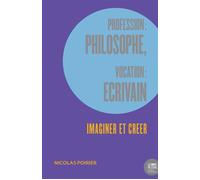 Profession : philosophe, vocation : écrivain Imaginer et créer - Nicolas Poirier - Le Bord De L'eau Eds - broché - Essai