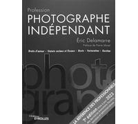 Profession photographe indépendant - 7e édition Eric Delamarre (Auteur)