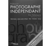 Profession photographe indépendant - 7e édition Eric Delamarre (Auteur)