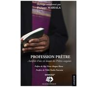 Profession Prêtre - Autopsie D'une Vie Donnée Des Prêtres Congolais