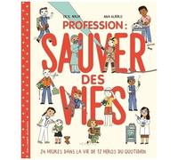 Eryl Nash – Profession : sauver des vies – 24 heures dans la vie de 12 héros du quotidien – cartonné