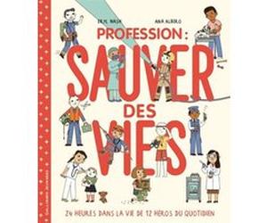 Profession : sauver des vies Eryl Nash (Auteur), Bérengère Viennot (Traduction), Ana Albero (Illustration)