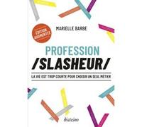 Profession slasheur - La vie est trop courte pour choisir un seul métier Marielle Barbe (Auteur)