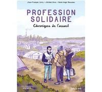 Profession solidaire - Chroniques de l'acceuil Jean-François Corty (Auteur), Jérémie Dres (Auteur), Marie-Ange Rousseau (Illustration)
