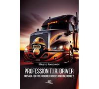 PROFESSION T.I.R. DRIVER: Saga for Five Hundred Horses and One Donkey
