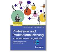 Profession und Professionalisierung in der Kinder- und Jugendhilfe: Anforderungen inklusiver Weiterentwicklung