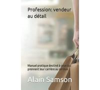 Profession : vendeur au détail: Manuel pratique destiné à ceux qui prennent leur carrière au sérieux