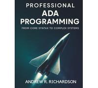 Professional Ada Programming: From Core Syntax to Complex Systems