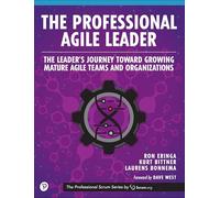 Professional Agile Leader, The: Growing Mature Agile Teams and Organizations