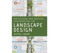 Professional and Practical Considerations for Landscape Design - Cantor Steven L. Landscape Architect Landscape Architect - Oxford University Press Inc - Cantor Steven L. Landscape Architect Landscape