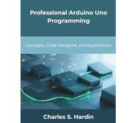 Professional Arduino Uno Programming: Concepts, Code Discipline, and Applications