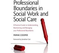 Professional Boundaries In Social Work And Social Care: A Practical Guide To Understanding, Maintaining And Managing Your Professional Boundaries (Paperback) Frank Cooper, (Auteur)