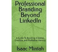 Professional Branding Beyond LinkedIn: A Guide To Building A Global, Credible, and Profitable Identity