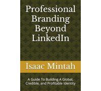 Professional Branding Beyond LinkedIn: A Guide To Building A Global, Credible, and Profitable Identity