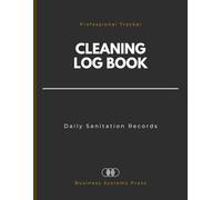 Professional Cleaning Log Book: Daily Sanitation Record for Businesses, Offices, and Facilities. 130-Page Maintenance Tracker for Hygiene Quality Control.