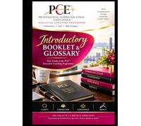 Professional Communication Excellence™ Executive Coaching System: Introductory Booklet & Glossary: Your Guide to Professional Communication, Public Speaking, Leadership and Executive Presence