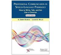 Professional Communication In Speech-Language Pathology: How To Write, Talk, And Act Like A Clinician