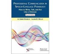 Professional Communication In Speech-Language Pathology: How To Write, Talk, And Act Like A Clinician