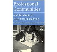 Professional Communities and the Work of High School Teaching Joan E. Talbert, Milbrey W. McLaughlin (Auteur)