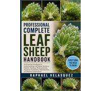 PROFESSIONAL COMPLETE LEAF SHEEP HANDBOOK: An Essential Handbook for Understanding Leaf Sheep Anatomy, Habitat, Feeding, Photosynthesis, Aquarium Husbandry, Reproduction, and Marine Conservation