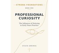 Professional Curiosity: The Influence of Noticing in Early Years Practice