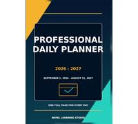 Professional Daily Planner 2026-2027: Dated 12-Month Daily Organizer from September 1, 2026 to August 31, 2027 for Work, Study, Projects, Goals, Priorities, Tasks, Appointments and Everyday Life