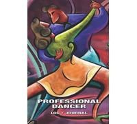 Professional Dancer Log / Journal: Dance Partner Cover: Record Choreography, Log Practice Drills, Special And Specific Dance Moves, Write Down ... In Your Journal, Teenagers To Women